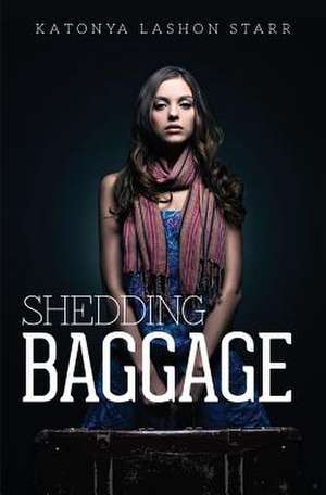 Shedding Baggage de MS Katonya Lashon Starr