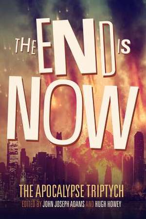 The End Is Now de Hugh Howey