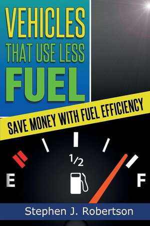 Vehicles That Use Less Fuel de Stephen J. Robertson