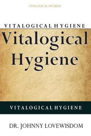 Vitalogical Hygiene de Dr Johnny Lovewisdom