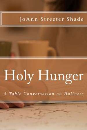 Holy Hunger de Joann Streeter Shade