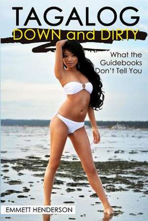 Tagalog Down & Dirty de Emmett Henderson