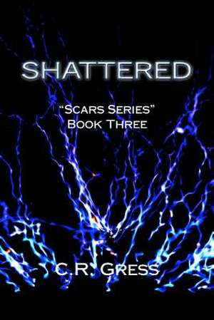 Shattered de C. R. Gress