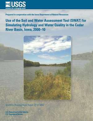 Use of the Soil and Water Assessment Tool (Swat) for Simulating Hydrology and Water Quality in the Cedar River Basin, Iowa, 2000?10 de U. S. Department of the Interior