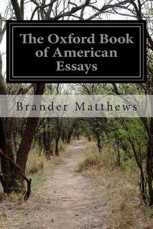 The Oxford Book of American Essays de Brander Matthews