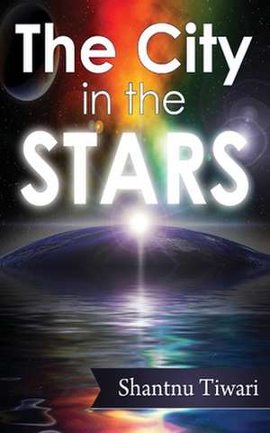 The City in the Stars de Shantnu Tiwari