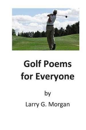 Golf Poems for Everyone de MR Larry G. Morgan