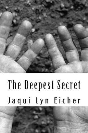 The Deepest Secret de Jaqui Lyn Eicher