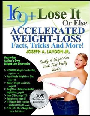 169+ Lose It or Else Accelerated Weight-Loss Facts, Tricks and More! de MR Joseph a. Laydon Jr