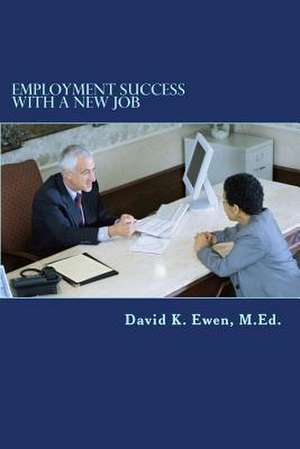 Employment Success with a New Job de David K. Ewen M. Ed