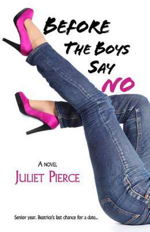 Before the Boys Say No de Juliet Pierce