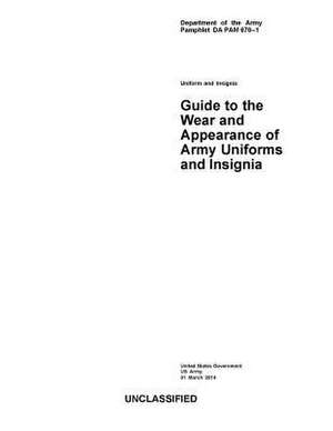Department of the Army Pamphlet Da Pam 670-1 Guide to the Wear and Appearance of Army Uniforms and Insignia 31 March 2014 de United States Government Us Army