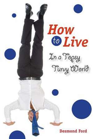 How to Live in a Topsy Turvy World de Desmond Ford