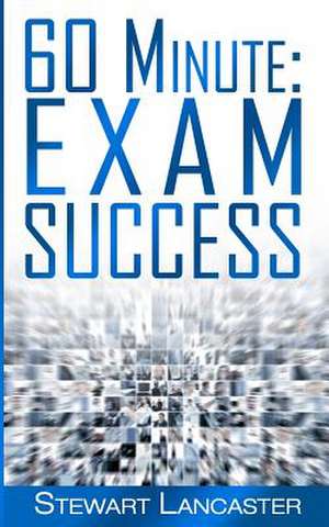 60 Minute Exam Success de Stewart Lancaster