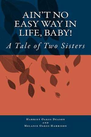 Ain't No Easy Way in Life, Baby! de Harriet Oakes Deason