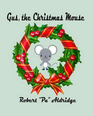 Gus, the Christmas Mouse de Robert Pa Aldridge