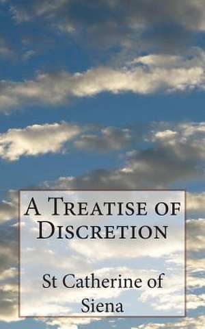 A Treatise of Discretion de St Catherine of Siena