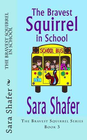 The Bravest Squirrel in School de Sara Shafer