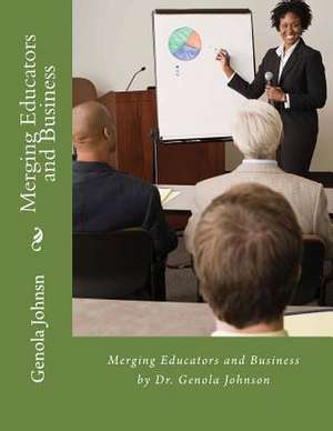 Merging Educators and Business de Dr Genola B. Johnsn