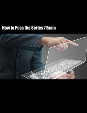 How to Pass the Series 7 Exam de Mark Piantanida