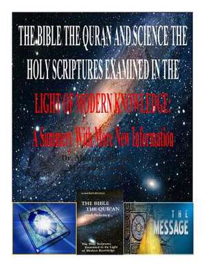 The Bible the Quran and Science the Holy Scriptures Examined in the Light of Modern Knowledge de MR Faisal Fahim