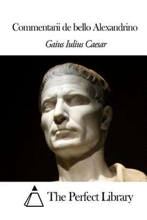 Commentarii de Bello Alexandrino de Gaius Iulius Caesar