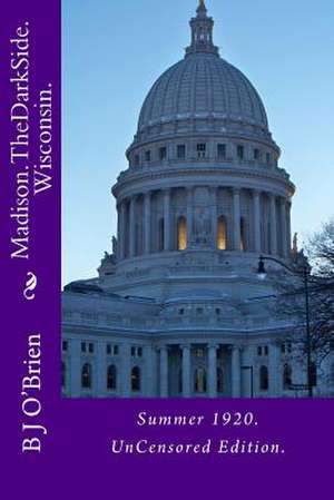 Madison. the Dark Side. Wisconsin. de B. J. O'Brien