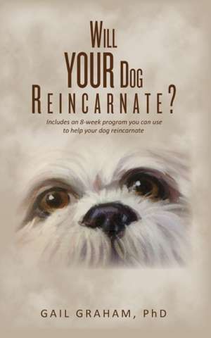 Will Your Dog Reincarnate? de Phd Gail Graham