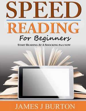 Speed Reading for Beginners de James J. Burton