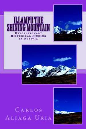 Illampu the Shining Mountain de Carlos M. Aliaga Uria