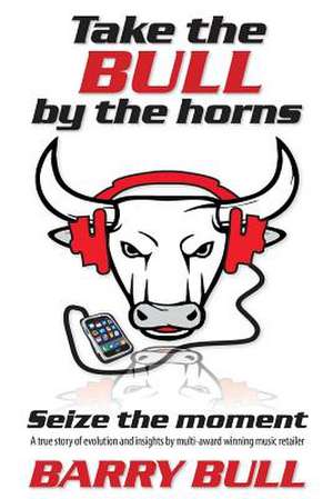 Take the Bull by the Horns de Barry Bull