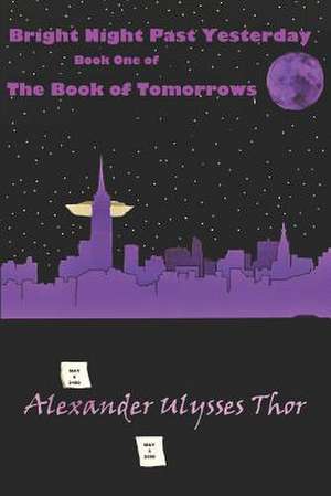 Bright Night Past Yesterday de Alexander Ulysses Thor