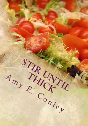 Stir Until Thick de Amy E. Conley