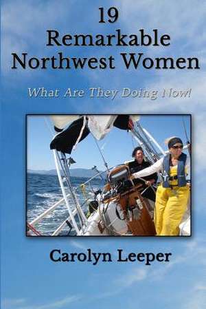 19 Remarkable Northwest Women de Carolyn Leeper