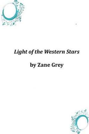 Light of the Western Stars de Zane Grey