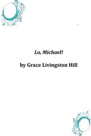 Lo, Michael! de Grace Livingston Hill