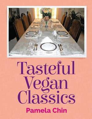 Tasteful Vegan Classics de Pamela Annmarie Chin