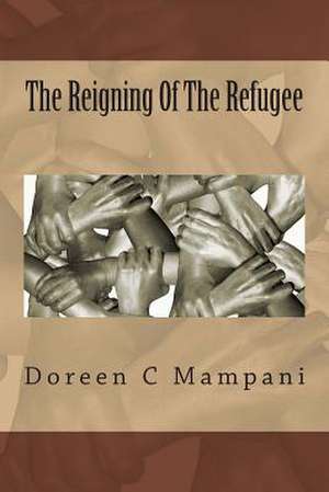 The Reigning of the Refugee de Doreen C. Mampani