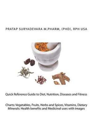 Quick Reference Guide to Diet, Nutrition, Diseases and Fitness de MR Pratap Suryadevara