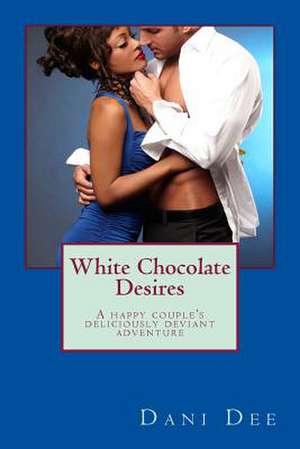 White Chocolate Desires de Dani Dee