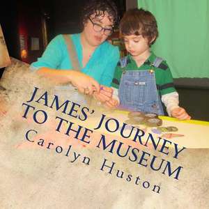 James' Journey to the Museum de Carolyn L. Huston