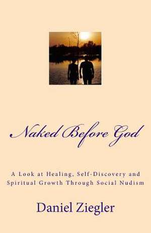 Naked Before God de MR Daniel D. Ziegler