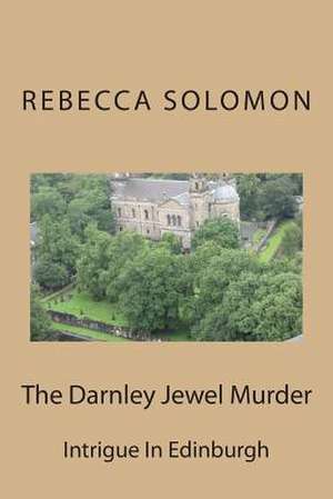 The Darnley Jewel Murder de Rebecca Solomon