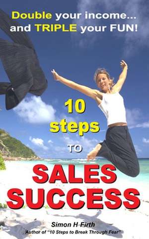 10 Steps to Sales Success de Simon H. Firth