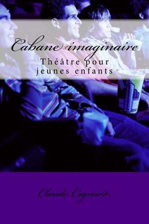 Cabane Imaginaire de MR Claude Pierre Cognard