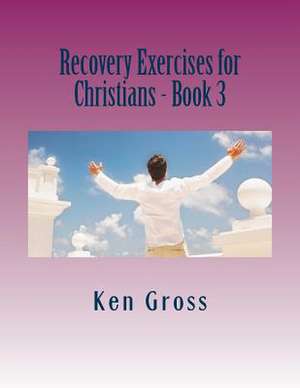 Recovery Exercises for Christians - Book 3 de Ken Gross