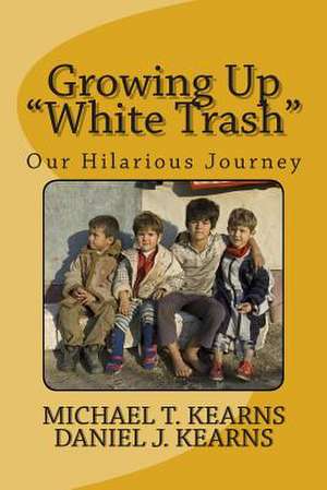 Growing Up White Trash de Michael Thomas Kearns