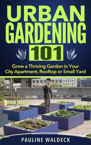 Urban Gardening 101 de Pauline Waldeck