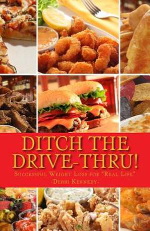 Ditch the Drive-Thru! de Mrs Debbi Kennedy