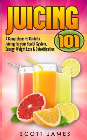 Juicing 101 de Scott James